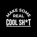 Vinyl Wall Art Decal - Make Some Real Cool Sh*t - 11.5" x 16" - Trendy Motivating  Positive Adult Joke Quote Sticker For Home Bedroom Living Room Office Coffee Shop Storefront Decor 1