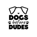 Vinyl Wall Art Decal - Dogs Before Dudes - - Modern Inspirational Funny Doggie Quote Sticker For Home Vet Office Living Room Dog Lovers Bedroom Decor 1