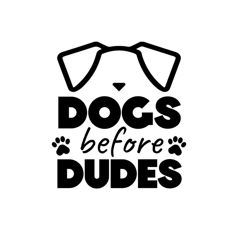 Vinyl Wall Art Decal - Dogs Before Dudes - - Modern Inspirational Funny Doggie Quote Sticker For Home Vet Office Living Room Dog Lovers Bedroom Decor 1