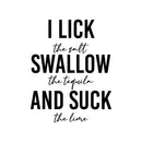 Vinyl Wall Art Decal - I Lick Swallow And Suck - 27" x 21" - Trendy Sarcastic Funny Adult Joke Quote Sticker For Wine Tasting Room Bar Pub Restaurant Storefront Humorous Decor 1