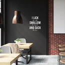 Vinyl Wall Art Decal - I Lick Swallow And Suck - 27" x 21" - Trendy Sarcastic Funny Adult Joke Quote Sticker For Wine Tasting Room Bar Pub Restaurant Storefront Humorous Decor 2