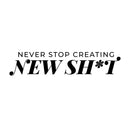 Vinyl Wall Art Decal - Never Stop Creating New Sh*t - 6" x 28" - Trendy Motivating Positive Adult Joke Quote Sticker For Home Bedroom Living Room Office Coffee Shop Storefront Decor 1