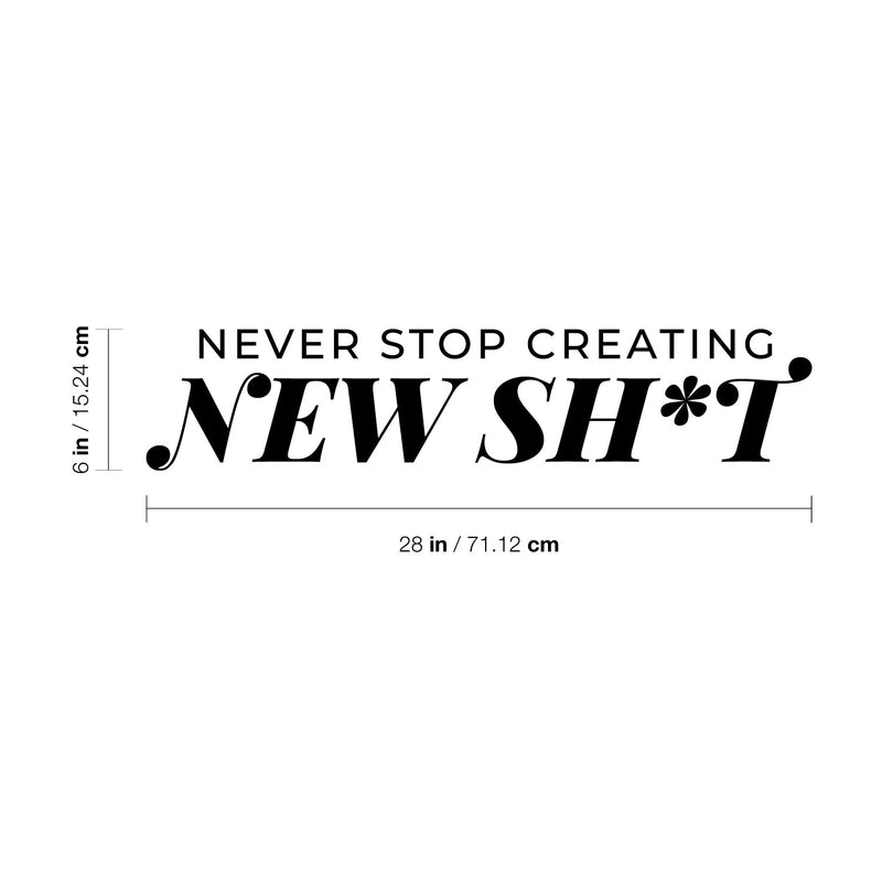 Vinyl Wall Art Decal - Never Stop Creating New Sh*t - 6" x 28" - Trendy Motivating Positive Adult Joke Quote Sticker For Home Bedroom Living Room Office Coffee Shop Storefront Decor 4