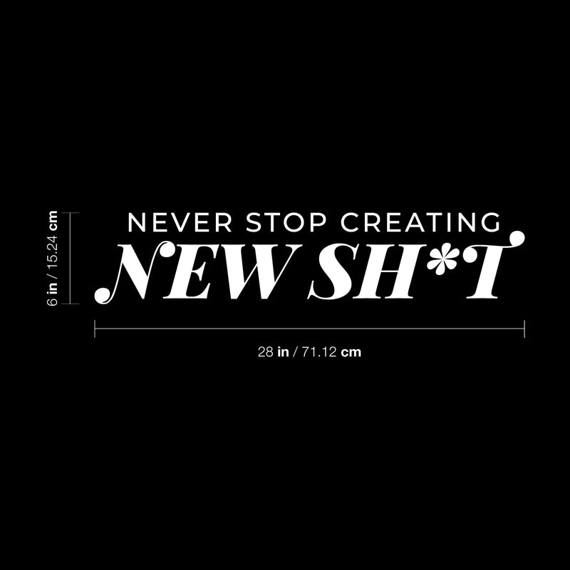 Vinyl Wall Art Decal - Never Stop Creating New Sh*t - Trendy Motivating Positive Adult Joke Quote Sticker For Home Bedroom Living Room Office Coffee Shop Storefront Decor 5