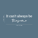 Vinyl Wall Art Decal - It Can't Always Be The Same - 7.5" x 25" - Modern Inspirational Optimistic Lovely Quote Sticker For Home Living Room Classroom Office Coffee Shop Decor 4