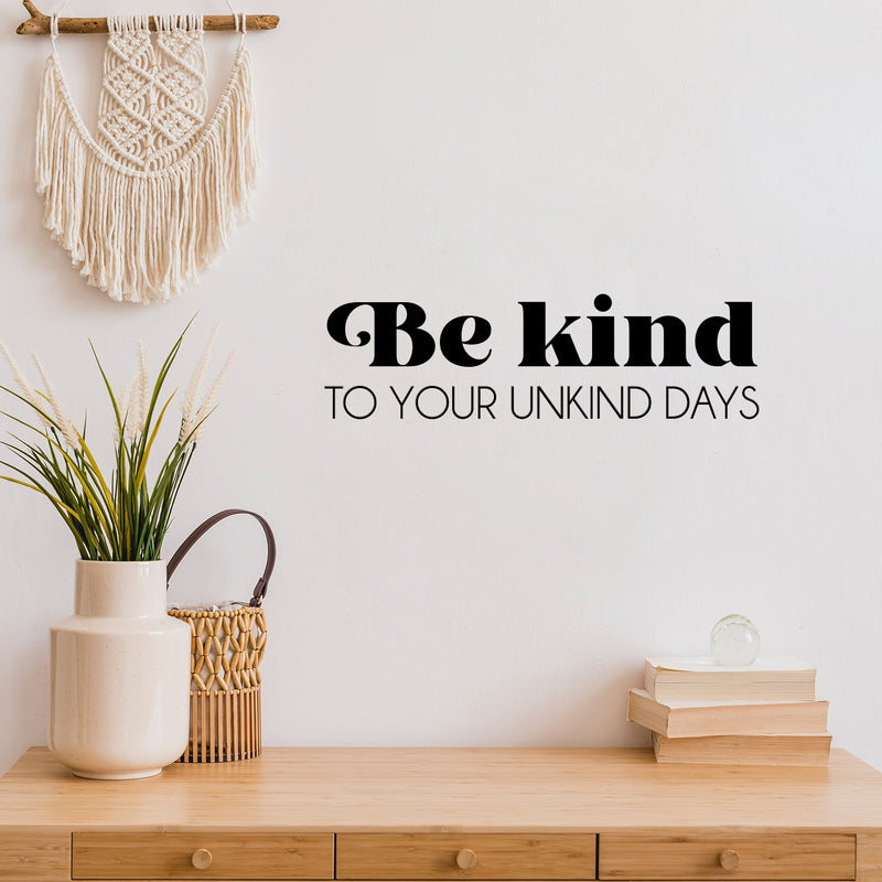 Vinyl Wall Art Decal - Be Kind To Your Unkind Days - 7.5" x 25" - Modern Lovely Inspirational Optimistic Quote Sticker For Home Bedroom Kids Room Family Room Playroom School Decor 3