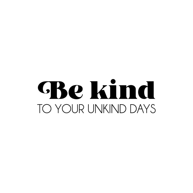 Vinyl Wall Art Decal - Be Kind To Your Unkind Days - 7. Modern Lovely Inspirational Optimistic Quote Sticker For Home Bedroom Kids Room Family Room Playroom School Decor 1