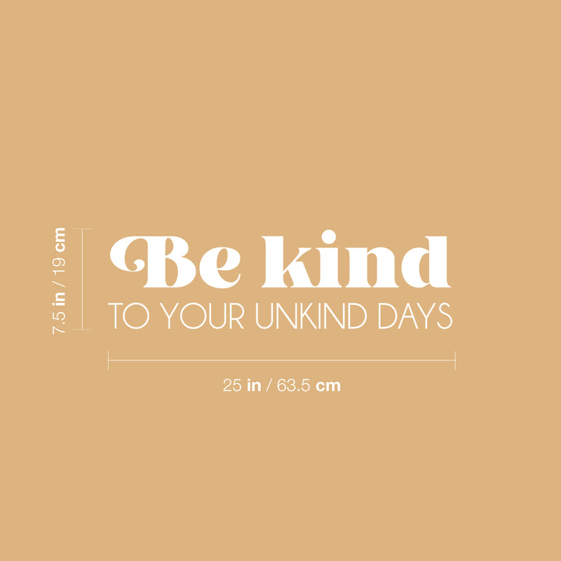 Vinyl Wall Art Decal - Be Kind To Your Unkind Days - 7. Modern Lovely Inspirational Optimistic Quote Sticker For Home Bedroom Kids Room Family Room Playroom School Decor 5