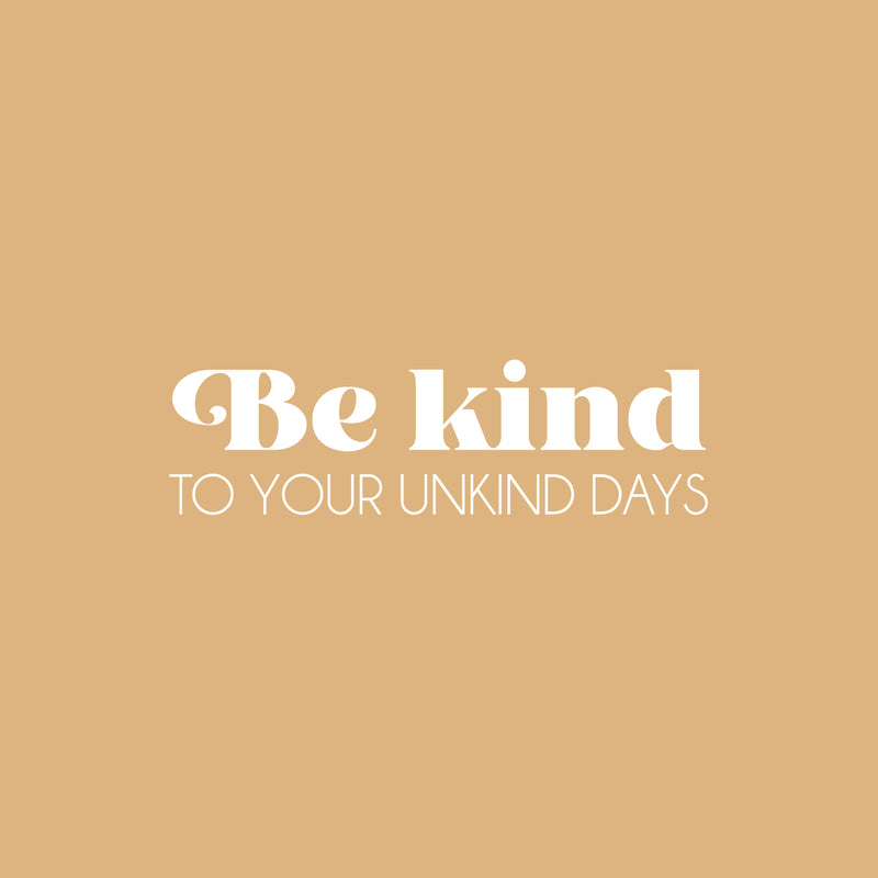 Vinyl Wall Art Decal - Be Kind To Your Unkind Days - 7.5" x 25" - Modern Lovely Inspirational Optimistic Quote Sticker For Home Bedroom Kids Room Family Room Playroom School Decor 1