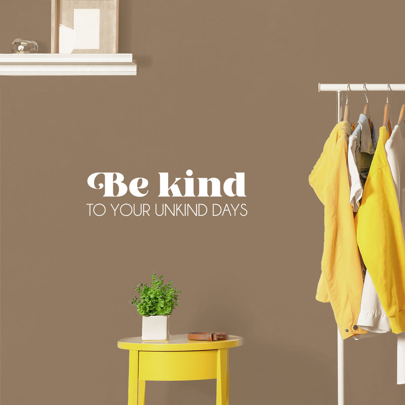 Vinyl Wall Art Decal - Be Kind To Your Unkind Days - 7.5" x 25" - Modern Lovely Inspirational Optimistic Quote Sticker For Home Bedroom Kids Room Family Room Playroom School Decor 3