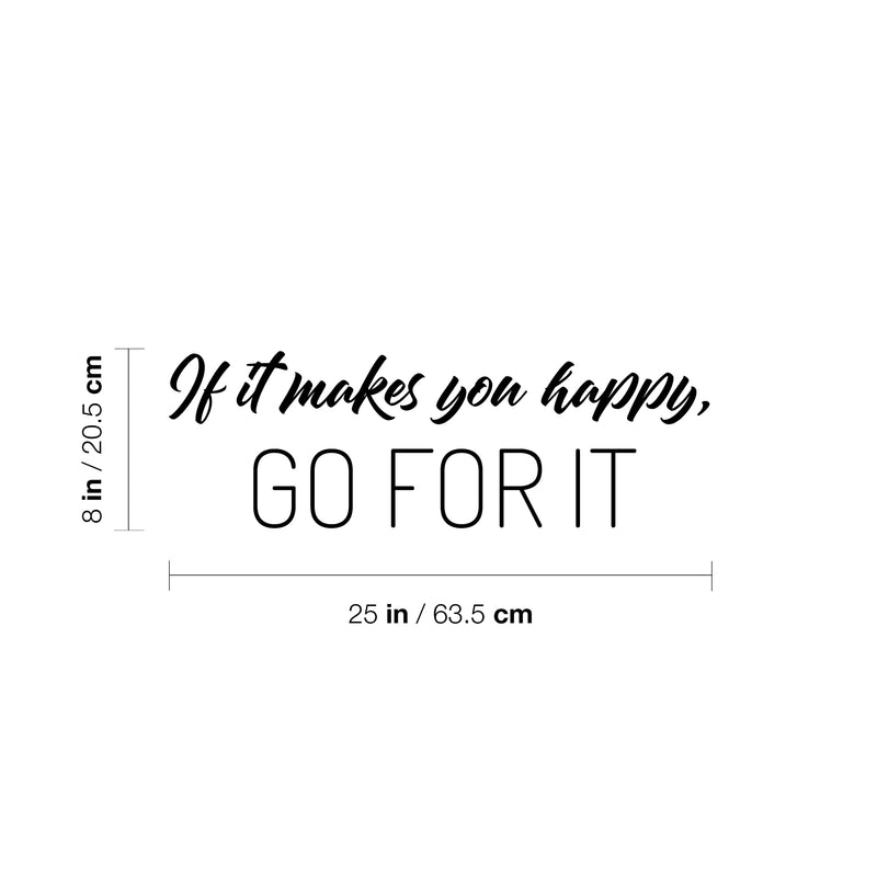 Vinyl Wall Art Decal - If It Makes You Happy Go For It - 8" x 25" - Modern Inspirational Lovely Quote Sticker For Home Family Room Nursery Playroom Daycare Kindergarten Classroom Decor 4