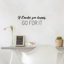 Vinyl Wall Art Decal - If It Makes You Happy Go For It - 8" x 25" - Modern Inspirational Lovely Quote Sticker For Home Family Room Nursery Playroom Daycare Kindergarten Classroom Decor 2