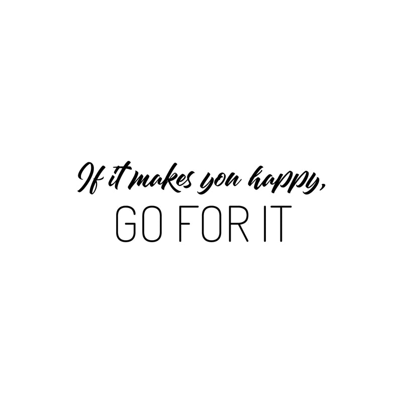 Vinyl Wall Art Decal - If It Makes You Happy Go For It - 8" x 25" - Modern Inspirational Lovely Quote Sticker For Home Family Room Nursery Playroom Daycare Kindergarten Classroom Decor 1