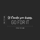 Vinyl Wall Art Decal - If It Makes You Happy Go For It - 8" x 25" - Modern Inspirational Lovely Quote Sticker For Home Family Room Nursery Playroom Daycare Kindergarten Classroom Decor 4