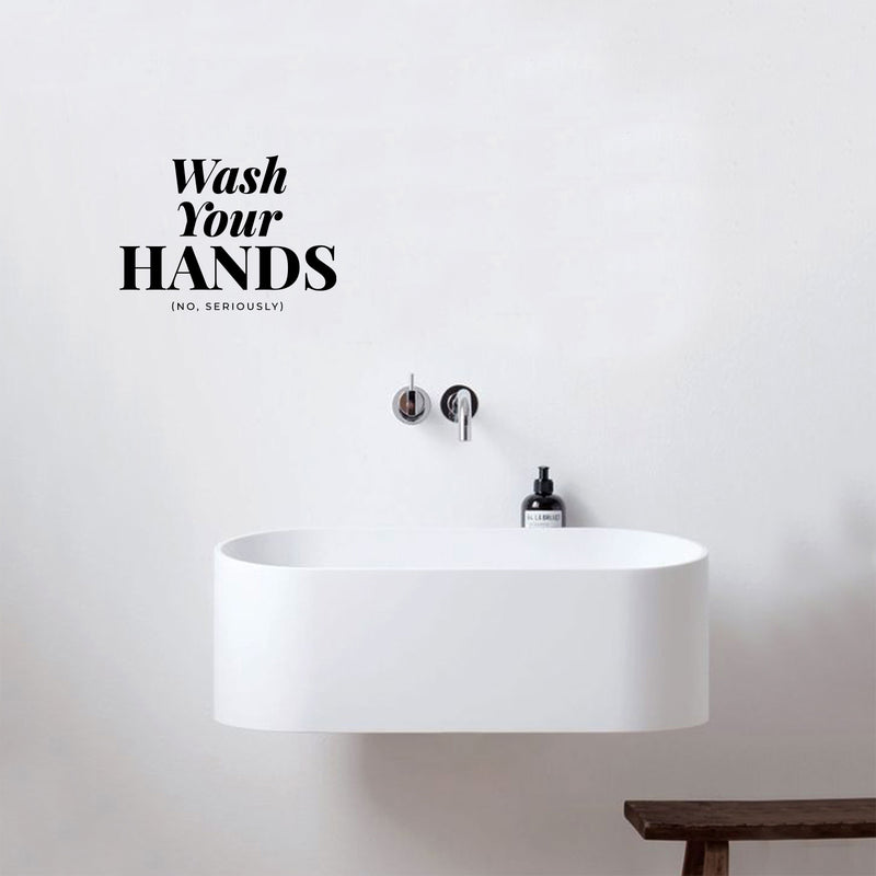 Vinyl Wall Decal - Wash Your Hands No Seriously - 9" x 12" - Safety Sign Bathroom Warning Sticker for Business Offices Stores Storefront Customers Restrooms 2