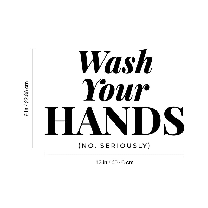 Vinyl Wall Decal - Wash Your Hands No Seriously - Safety Sign Bathroom Warning Sticker for Business Offices Stores Storefront Customers Restrooms 4