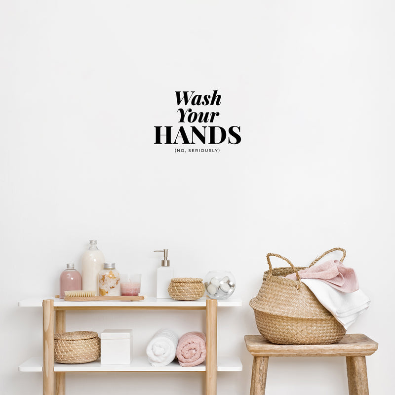 Vinyl Wall Decal - Wash Your Hands No Seriously - Safety Sign Bathroom Warning Sticker for Business Offices Stores Storefront Customers Restrooms 3