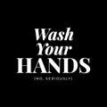 Vinyl Wall Decal - Wash Your Hands No Seriously - 9" x 12" - Safety Sign Bathroom Warning Sticker for Business Offices Stores Storefront Customers Restrooms 1