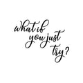 Vinyl Wall Art Decal - What If You Just Try? -16. Modern Inspirational Optimistic Lovely Quote Sticker For Home Bedroom Living Room Classroom Office Coffee Shop Decor 1