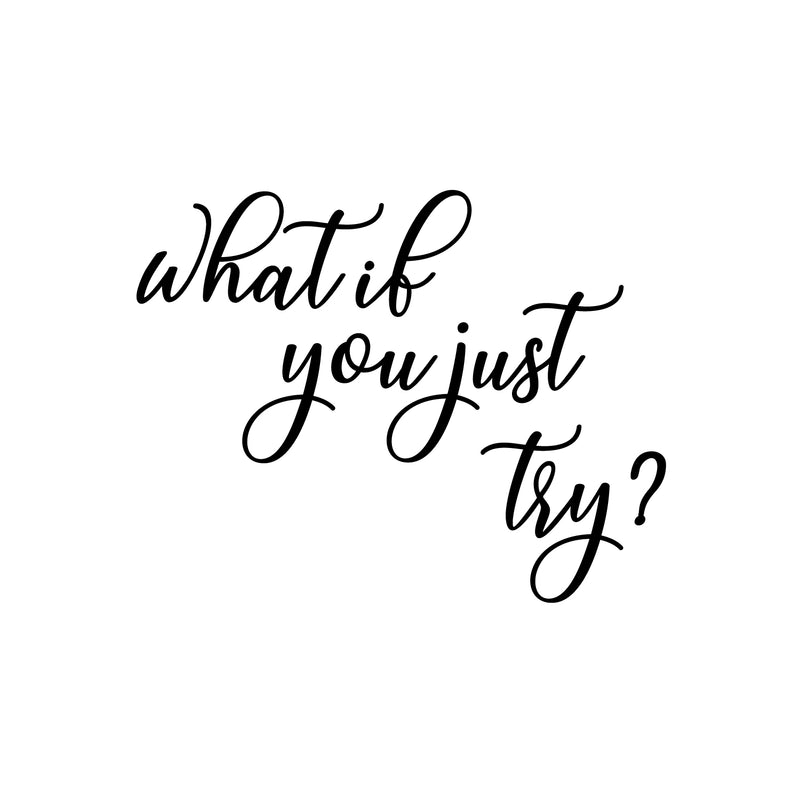 Vinyl Wall Art Decal - What If You Just Try? -16. Modern Inspirational Optimistic Lovely Quote Sticker For Home Bedroom Living Room Classroom Office Coffee Shop Decor 1