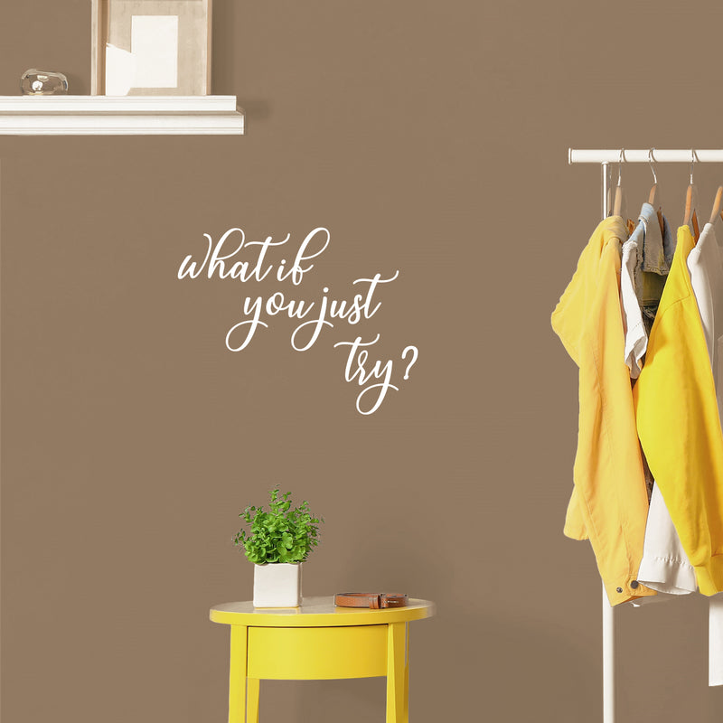 Vinyl Wall Art Decal - What If You Just Try? -16.5" x 21" - Modern Inspirational Optimistic Lovely Quote Sticker For Home Bedroom Living Room Classroom Office Coffee Shop Decor 2