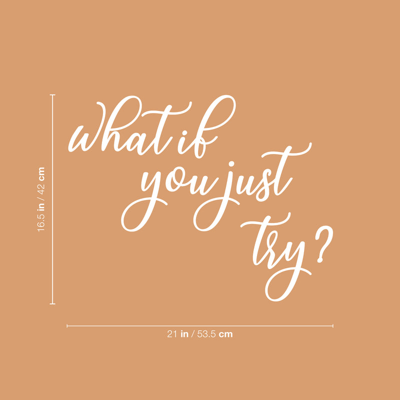 Vinyl Wall Art Decal - What If You Just Try? -16.5" x 21" - Modern Inspirational Optimistic Lovely Quote Sticker For Home Bedroom Living Room Classroom Office Coffee Shop Decor 4