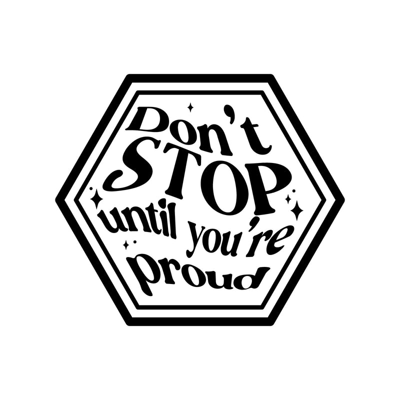 Vinyl Wall Art Decal - Don't Stop Until You're Proud - 13" x 15" - Modern Motivational Goals Quote Sticker For Home School Bedroom Work Office Classroom Decor 1