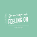 Vinyl Wall Art Decal - Growing Up Feeling Ok - 13.5" x 25" - Trendy Lovely Inspiring Optimistic Quote Sticker For Home Bedroom Closet Living Room Playroom School Office Decor 4