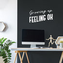 Vinyl Wall Art Decal - Growing Up Feeling Ok - 13.5" x 25" - Trendy Lovely Inspiring Optimistic Quote Sticker For Home Bedroom Closet Living Room Playroom School Office Decor 3