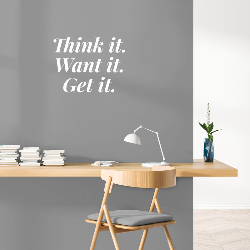 Vinyl Wall Art Decal - Think It Want It Get It - 13" x 17" - Trendy Motivational Positive Good Vibes Quote Sticker For Bedroom Living Room Office School Classroom Coffee Shop Decor 2