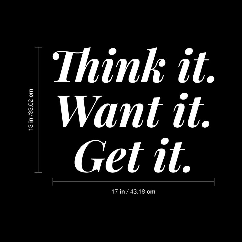 Vinyl Wall Art Decal - Think It Want It Get It - 13" x 17" - Trendy Motivational Positive Good Vibes Quote Sticker For Bedroom Living Room Office School Classroom Coffee Shop Decor 4