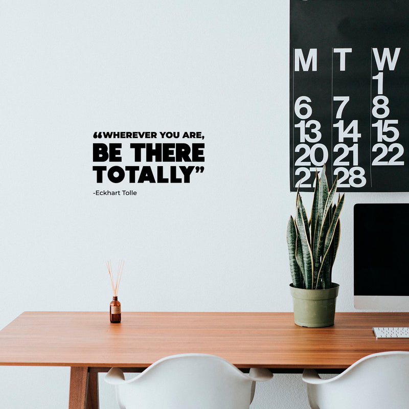 Vinyl Wall Art Decal - Whatever You Are  Be There Totally - 8.5" x 15" - Trendy Positive Inspiring Good Vibes Quote Sticker For Bedroom Living Room Office School Classroom Coffee Shop Decor 3