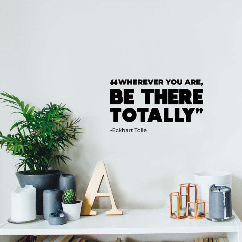 Vinyl Wall Art Decal - Whatever You Are  Be There Totally - 8.5" x 15" - Trendy Positive Inspiring Good Vibes Quote Sticker For Bedroom Living Room Office School Classroom Coffee Shop Decor 2