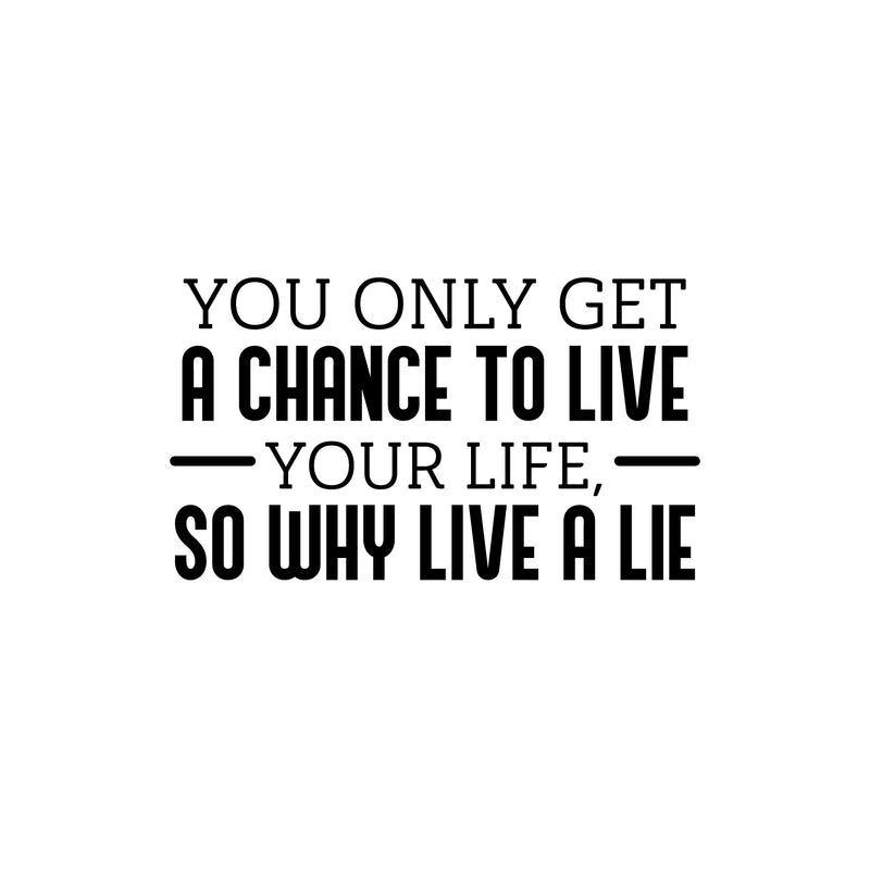 Vinyl Wall Art Decal - You Only Get A Chance To Live Your Life - 14.5" x 25" - Motivating Positive Lifestyle Quote Sticker For Home Bedroom Living Room School Office Gym Fitness Decor 1