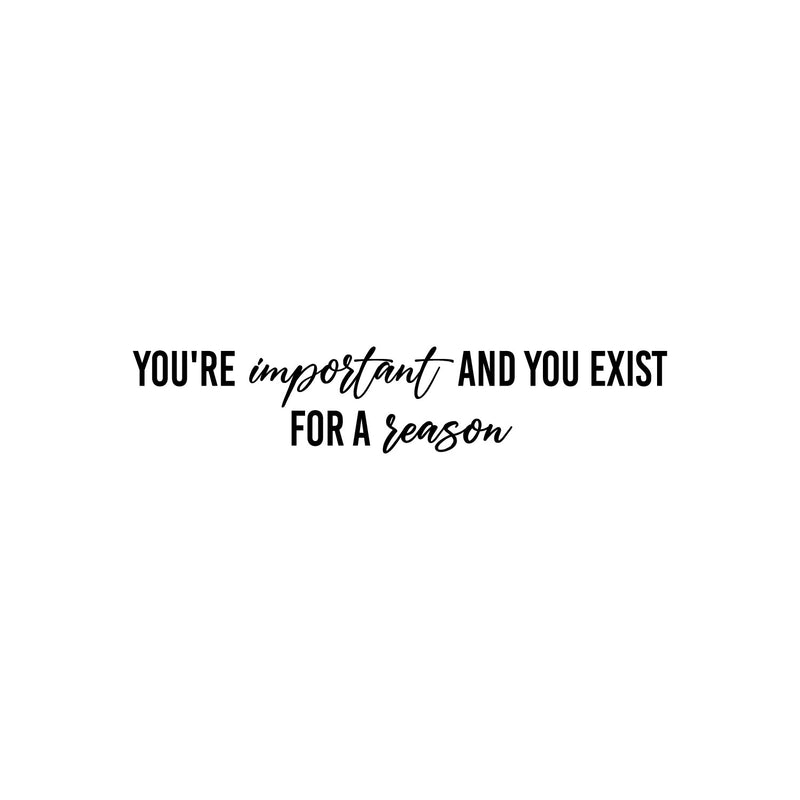 Vinyl Wall Art Decal - You're Important And You Exist For - 4" x 20" - Modern Positive Inspiring Self Esteem Quote Sticker For Home Bedroom Closet Living Room School Coffee Shop Decor 1