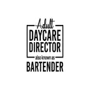 Vinyl Wall Art Decal - Adult Daycare Director Also Known As Bartender  - 32" x 22" - Sarcastic Funny Adult Quote Sticker For Home Bar Kitchen Wine Cellar Shopfront Decor 1