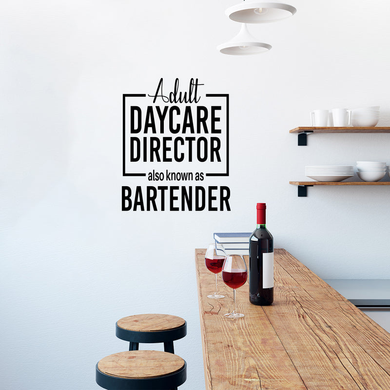 Vinyl Wall Art Decal - Adult Daycare Director Also Known As Bartender - Sarcastic Funny Adult Quote Sticker For Home Bar Kitchen Wine Cellar Shopfront Decor 3