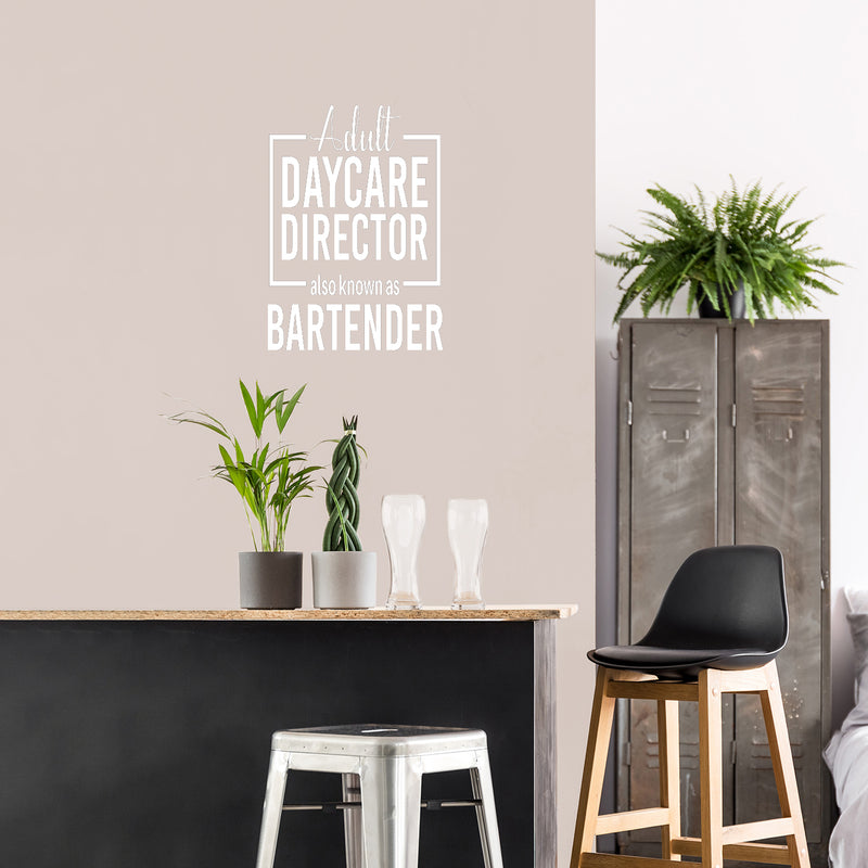 Vinyl Wall Art Decal - Adult Daycare Director Also Known As Bartender  - 32" x 22" - Sarcastic Funny Adult Quote Sticker For Home Bar Kitchen Wine Cellar Shopfront Decor 2