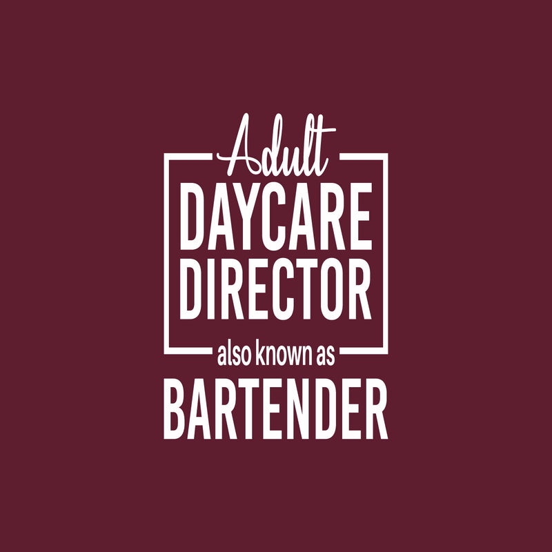 Vinyl Wall Art Decal - Adult Daycare Director Also Known As Bartender  - 32" x 22" - Sarcastic Funny Adult Quote Sticker For Home Bar Kitchen Wine Cellar Shopfront Decor 1