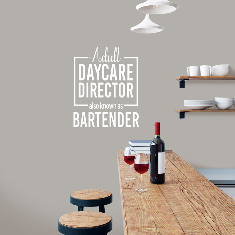 Vinyl Wall Art Decal - Adult Daycare Director Also Known As Bartender  - 32" x 22" - Sarcastic Funny Adult Quote Sticker For Home Bar Kitchen Wine Cellar Shopfront Decor 3