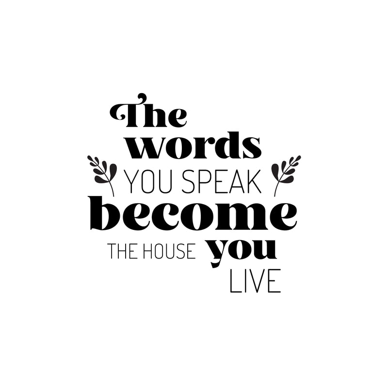 Vinyl Wall Art Decal - The Words You Speak Become The House You Live - 18" x 16.5" - Lovely Inspiring Optimistic Quote Sticker For Home Bedroom Family Room Entry Door Windows Decor 1