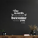 Vinyl Wall Art Decal - The Words You Speak Become The House You Live - 18" x 16.5" - Lovely Inspiring Optimistic Quote Sticker For Home Bedroom Family Room Entry Door Windows Decor 3
