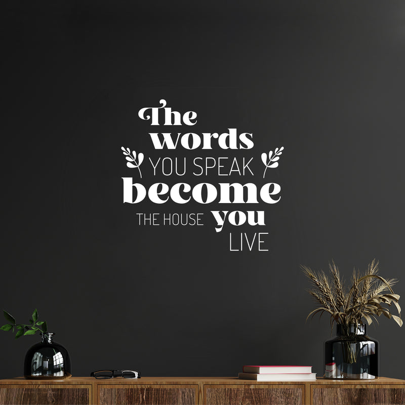 Vinyl Wall Art Decal - The Words You Speak Become The House You Live - - Lovely Inspiring Optimistic Quote Sticker For Home Bedroom Family Room Entry Door Windows Decor 5