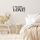 Vinyl Wall Art Decal - If You Wish To Be Loved. Love! - 9" x 20" - Modern Inspirational Optimistic Quote Sticker For Home Bedroom Closet Family Room Playroom Entry Door Windows Decor 3