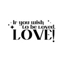 Vinyl Wall Art Decal - If You Wish To Be Loved. Love! - 9" x 20" - Modern Inspirational Optimistic Quote Sticker For Home Bedroom Closet Family Room Playroom Entry Door Windows Decor 1