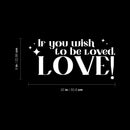 Vinyl Wall Art Decal - If You Wish To Be Loved. Love! - 9" x 20" - Modern Inspirational Optimistic Quote Sticker For Home Bedroom Closet Family Room Playroom Entry Door Windows Decor 4