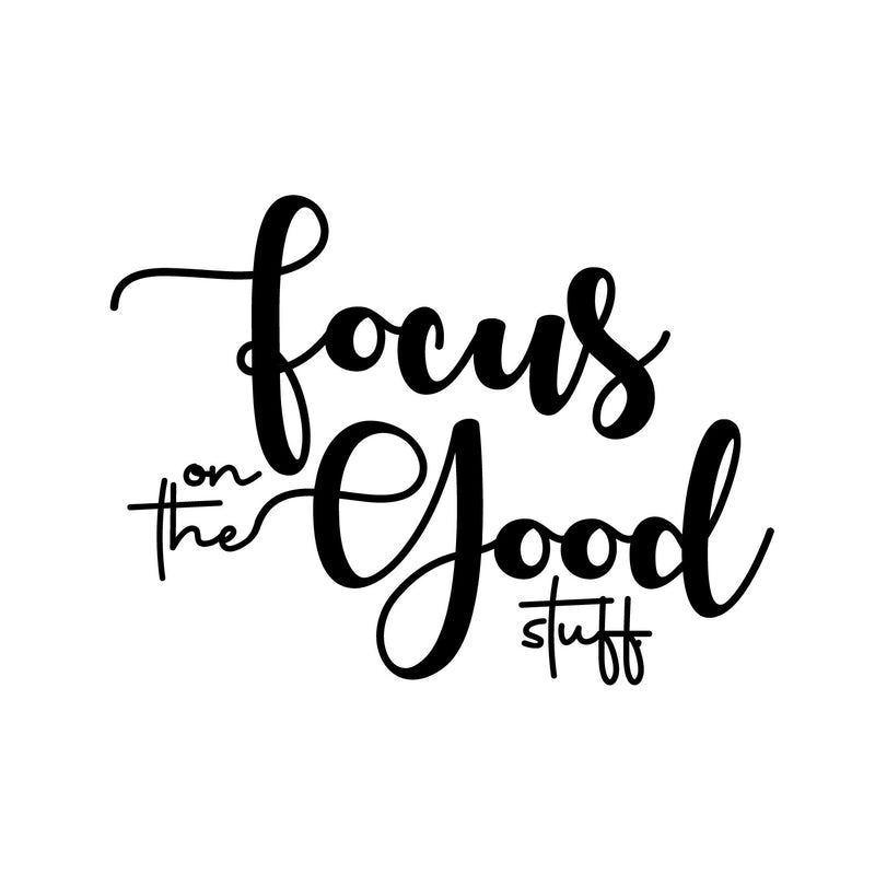 Vinyl Wall Art Decal - Focus On The Good Stuff - 15" x 20" - Trendy Motivational Positive Vibes Quote Sticker For Home Bedroom Living Room Office School Classroom Coffee Shop Decor 1