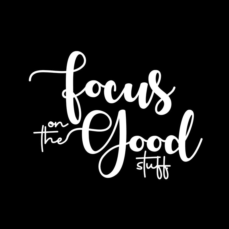 Vinyl Wall Art Decal - Focus On The Good Stuff - 15" x 20" - Trendy Motivational Positive Vibes Quote Sticker For Home Bedroom Living Room Office School Classroom Coffee Shop Decor 1