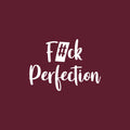 Vinyl Wall Art Decal - F#ck Perfection - 8" x 6" - Trendy Minimal Inspirational Quote Sticker For Home Work Office Notebook Book Car Window Laptop Coffee Shop Decor 1
