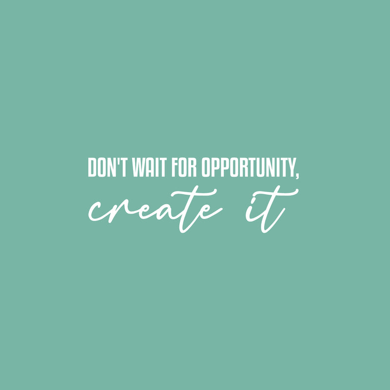 Vinyl Wall Art Decal - Don't Wait For Opportunity Create It - 25" x 9" - Modern Motivational Positive Self Care Quote Sticker For Bedroom Mirror Closet Home Office Decor 1